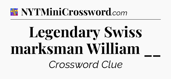 Legendary Swiss marksman William __ Codycross