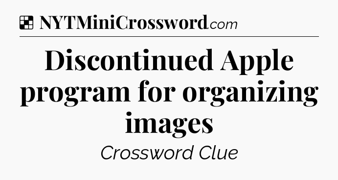 Solution: Discontinued Apple program for organizing images - NYT Crossword