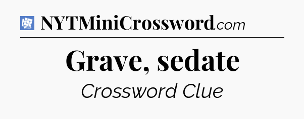 Grave, sedate Puzzle Page Crossword Clue