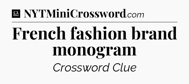 French fashion brand monogram - LA Times Crossword