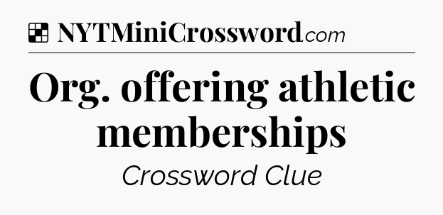 Solution: Org. offering athletic memberships - NYT Crossword
