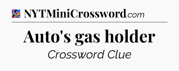 Auto's gas holder Crossword Clue