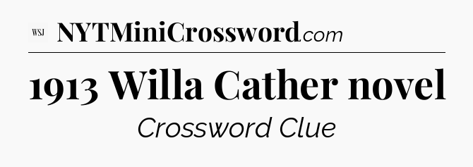 1913 Willa Cather novel - WSJ Crossword