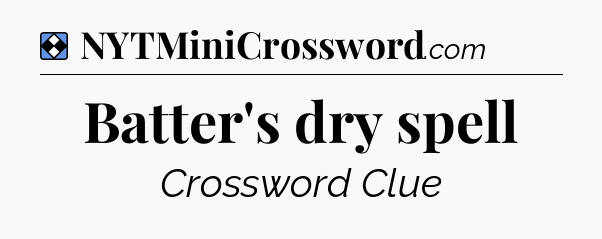 Solution: Batter's dry spell - NYT Mini Crossword