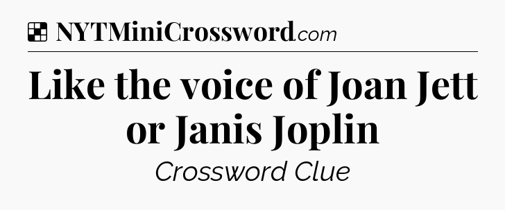 Solution: Like the voice of Joan Jett or Janis Joplin - NYT Crossword