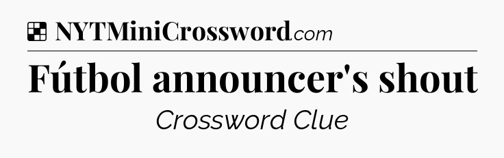 Solution: Fútbol announcer's shout - NYT Crossword