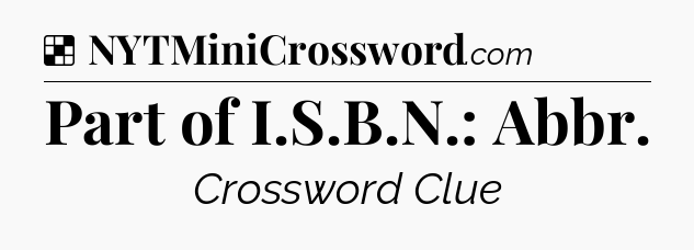 Solution: Part of I.S.B.N.: Abbr - NYT Crossword