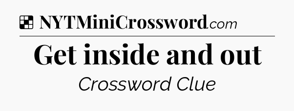 Solution: Get inside and out - NYT Crossword