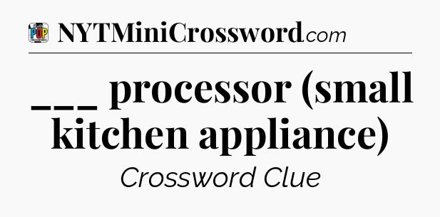 ___ processor (small kitchen appliance) Crossword Clue
