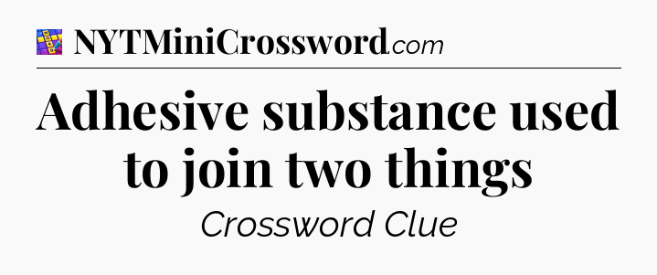 Adhesive substance used to join two things Codycross