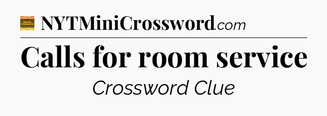 Calls for room service - Eugene Sheffer Crossword