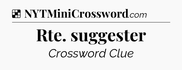 Solution: Rte. suggester - NYT Crossword