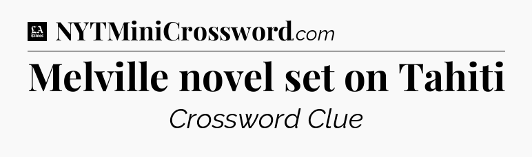 Melville novel set on Tahiti - LA Times Crossword