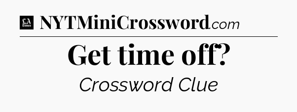 Get time off - LA Times Crossword