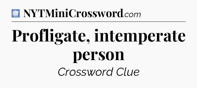 Profligate, intemperate person Puzzle Page Crossword Clue