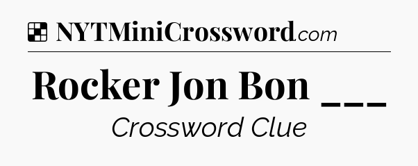 Solution: Rocker Jon Bon ___ - NYT Crossword