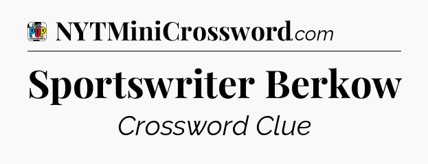 Sportswriter Berkow Crossword Clue