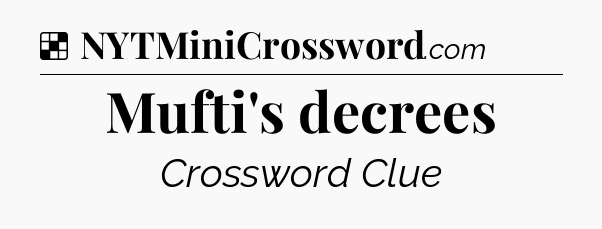 Solution: Mufti's decrees - NYT Crossword