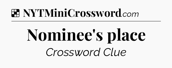 Solution: Nominee's place - NYT Crossword