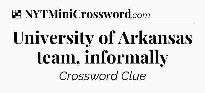 Solution: University of Arkansas team, informally - NYT Crossword