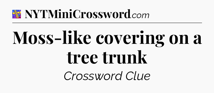 Moss-like covering on a tree trunk Codycross