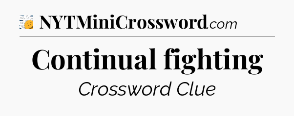 Continual fighting - 7 Little Words