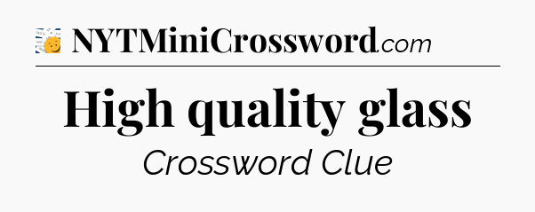 High quality glass - 7 Little Words