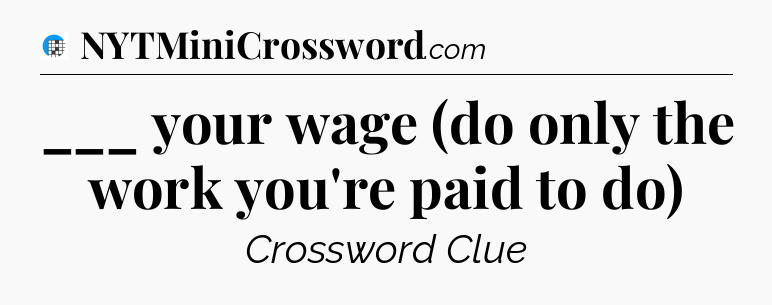 ___ your wage (do only the work you're paid to do) Crossword Clue