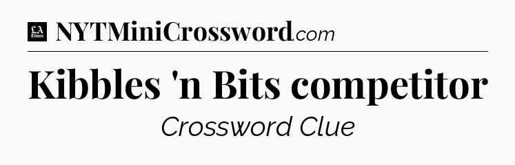 Kibbles 'n Bits competitor - LA Times Crossword