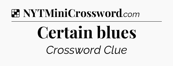 Solution: Certain blues - NYT Crossword