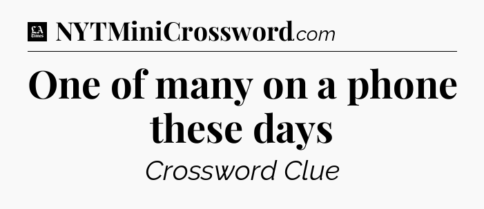 One of many on a phone these days - LA Times Crossword
