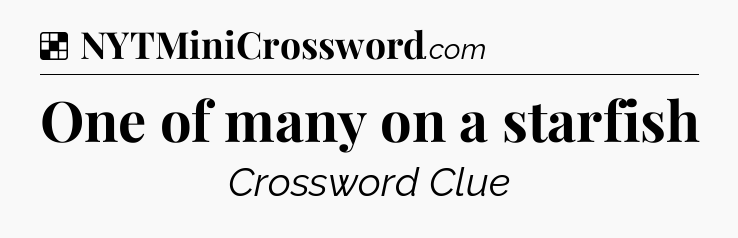 Solution: One of many on a starfish - NYT Crossword