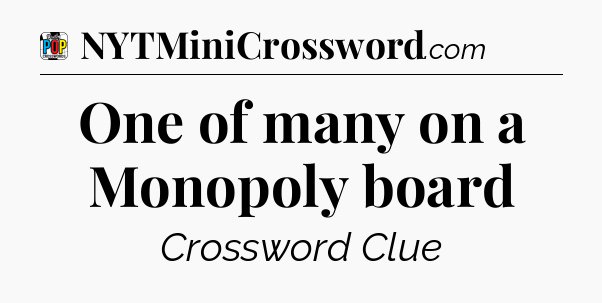 One of many on a Monopoly board Crossword Clue