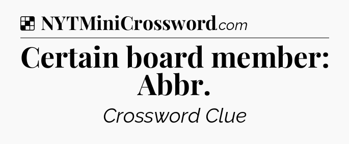 Solution: Certain board member: Abbr - NYT Crossword