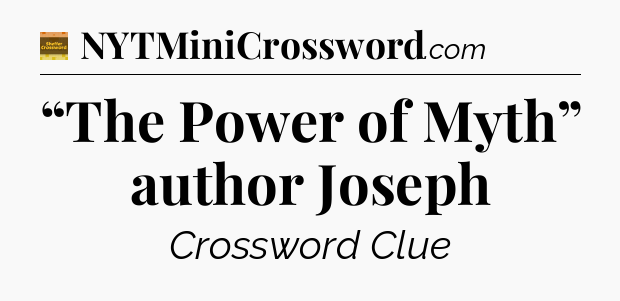 “The Power of Myth” author Joseph - Eugene Sheffer Crossword