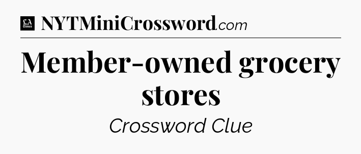 Member-owned grocery stores - LA Times Crossword