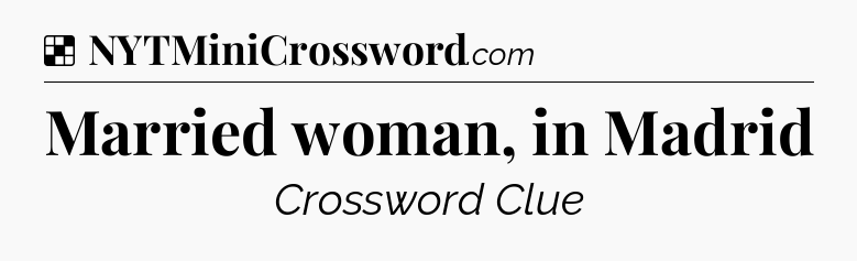 Solution: Married woman, in Madrid - NYT Crossword