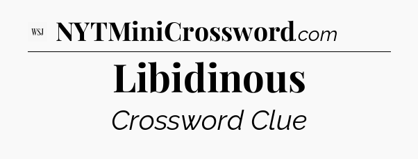 Libidinous - WSJ Crossword