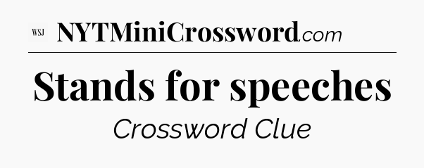 Stands for speeches - WSJ Crossword