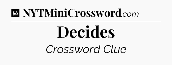 Decides - LA Times Crossword