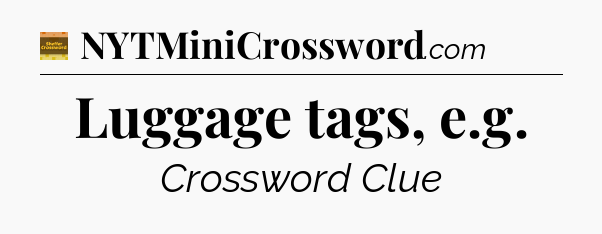 Luggage tags, e.g - Eugene Sheffer Crossword