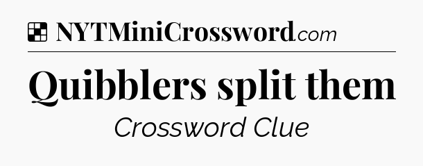 Solution: Quibblers split them - NYT Crossword