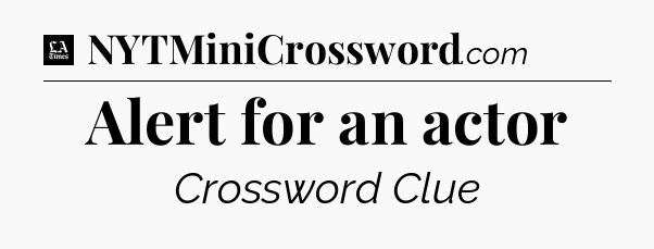 Alert for an actor - LA Times Crossword