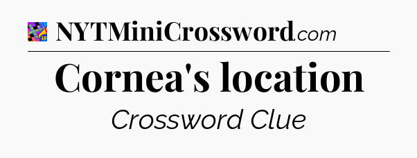 Cornea's location Crossword Clue