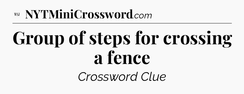 Group of steps for crossing a fence - WSJ Crossword