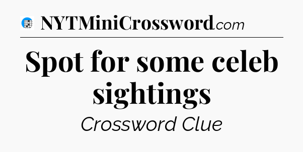Spot for some celeb sightings Crossword Clue
