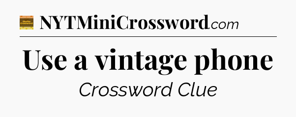 Use a vintage phone - Eugene Sheffer Crossword