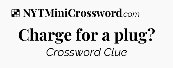 Solution: Charge for a plug - NYT Crossword