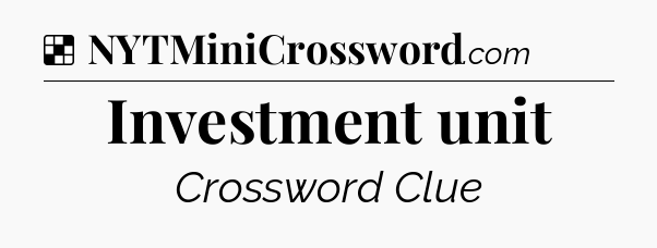Solution: Investment unit - NYT Crossword
