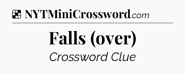 Solution: Falls (over) - NYT Crossword